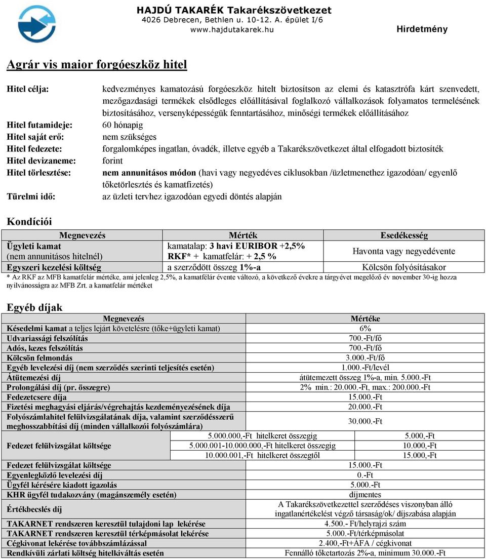 fenntartásához, minőségi termékek előállításához 60 hónapig nem szükséges forgalomképes ingatlan, óvadék, illetve egyéb a Takarékszövetkezet által elfogadott biztosíték forint nem annunitásos módon