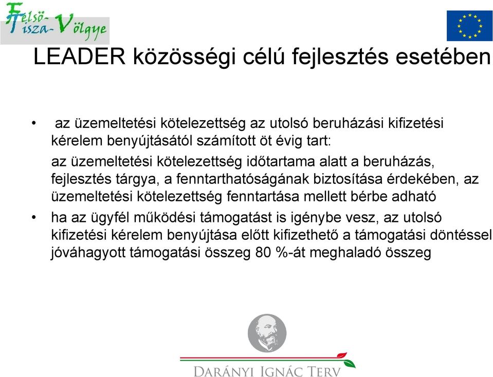 biztosítása érdekében, az üzemeltetési kötelezettség fenntartása mellett bérbe adható ha az ügyfél működési támogatást is igénybe