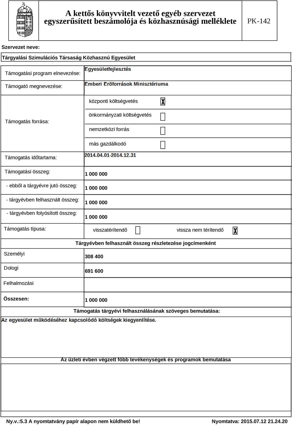 összeg: Támogatás típusa: visszatérítendő vissza nem térítendő Tárgyévben felhasznált összeg részletezése jogcímenként Személyi Dologi 308 400