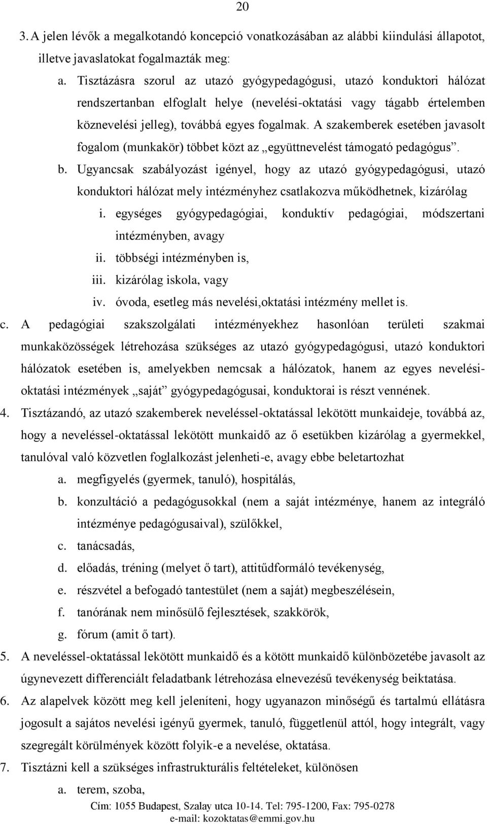 A szakemberek esetében javasolt fogalom (munkakör) többet közt az együttnevelést támogató pedagógus. b.