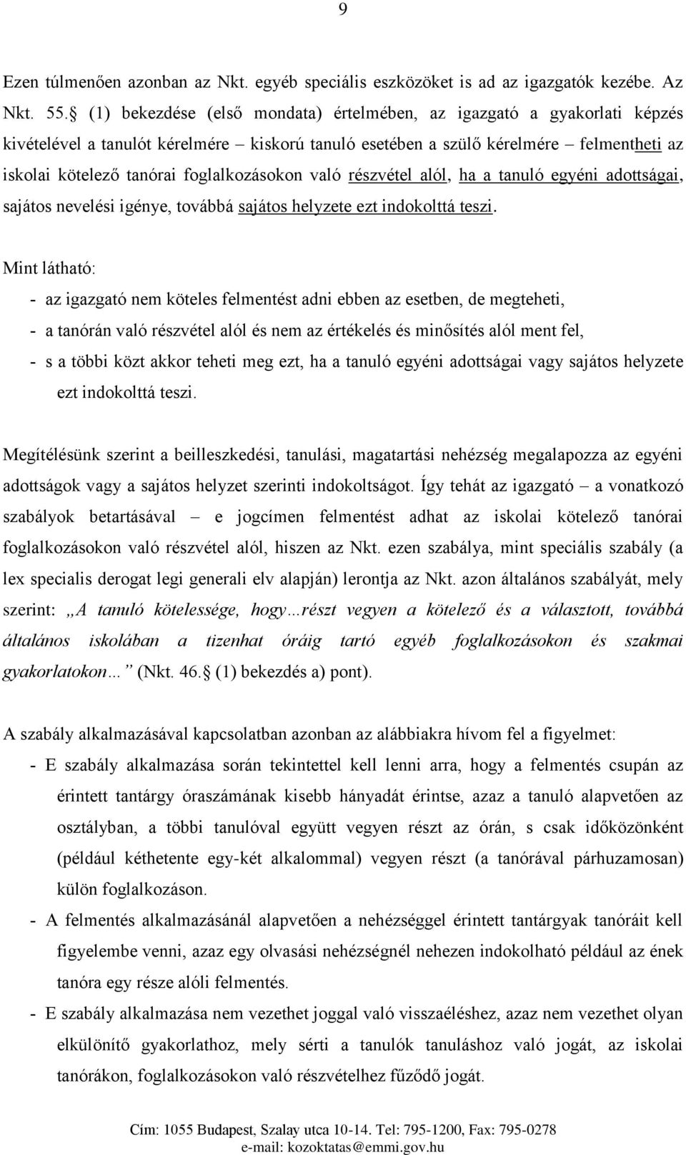 foglalkozásokon való részvétel alól, ha a tanuló egyéni adottságai, sajátos nevelési igénye, továbbá sajátos helyzete ezt indokolttá teszi.