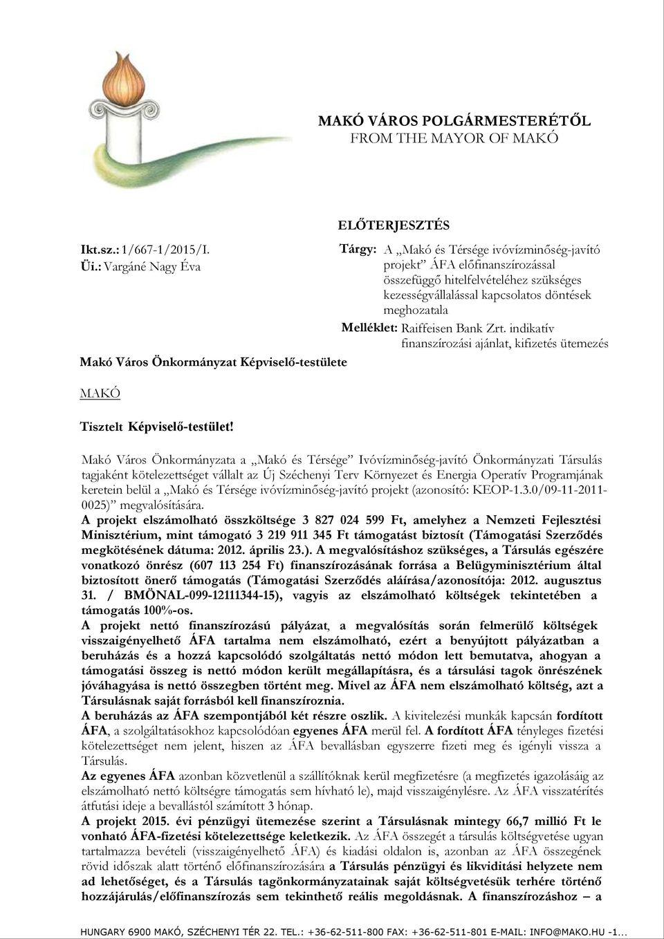 indikatív finanszírozási ajánlat, kifizetés ütemezés Makó Város Önkormányzat Képviselő-testülete MAKÓ ELŐTERJESZTÉS Tisztelt Képviselő-testület!