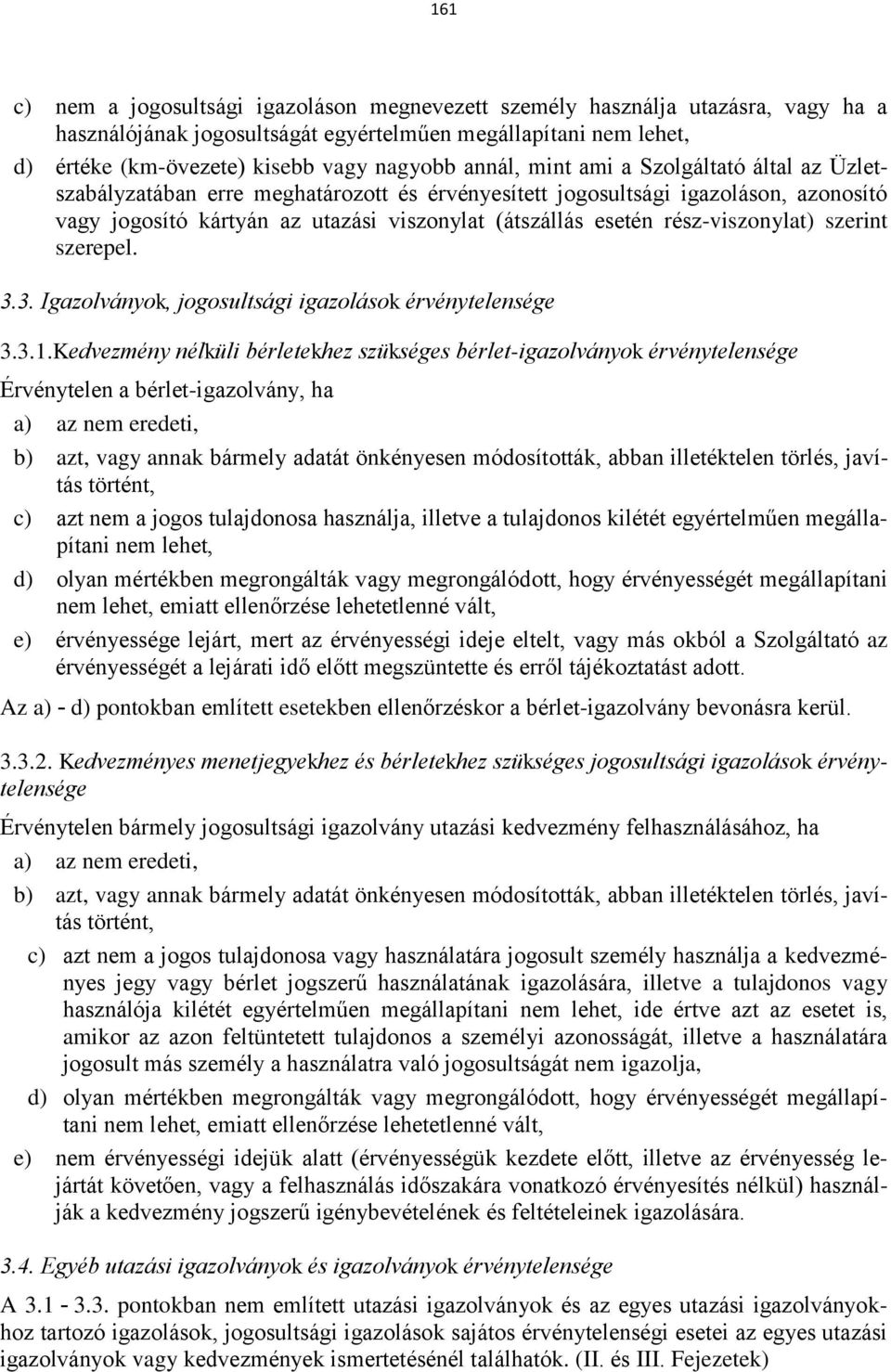 rész-viszonylat) szerint szerepel. 3.3. Igazolványok, jogosultsági igazolások érvénytelensége 3.3.1.