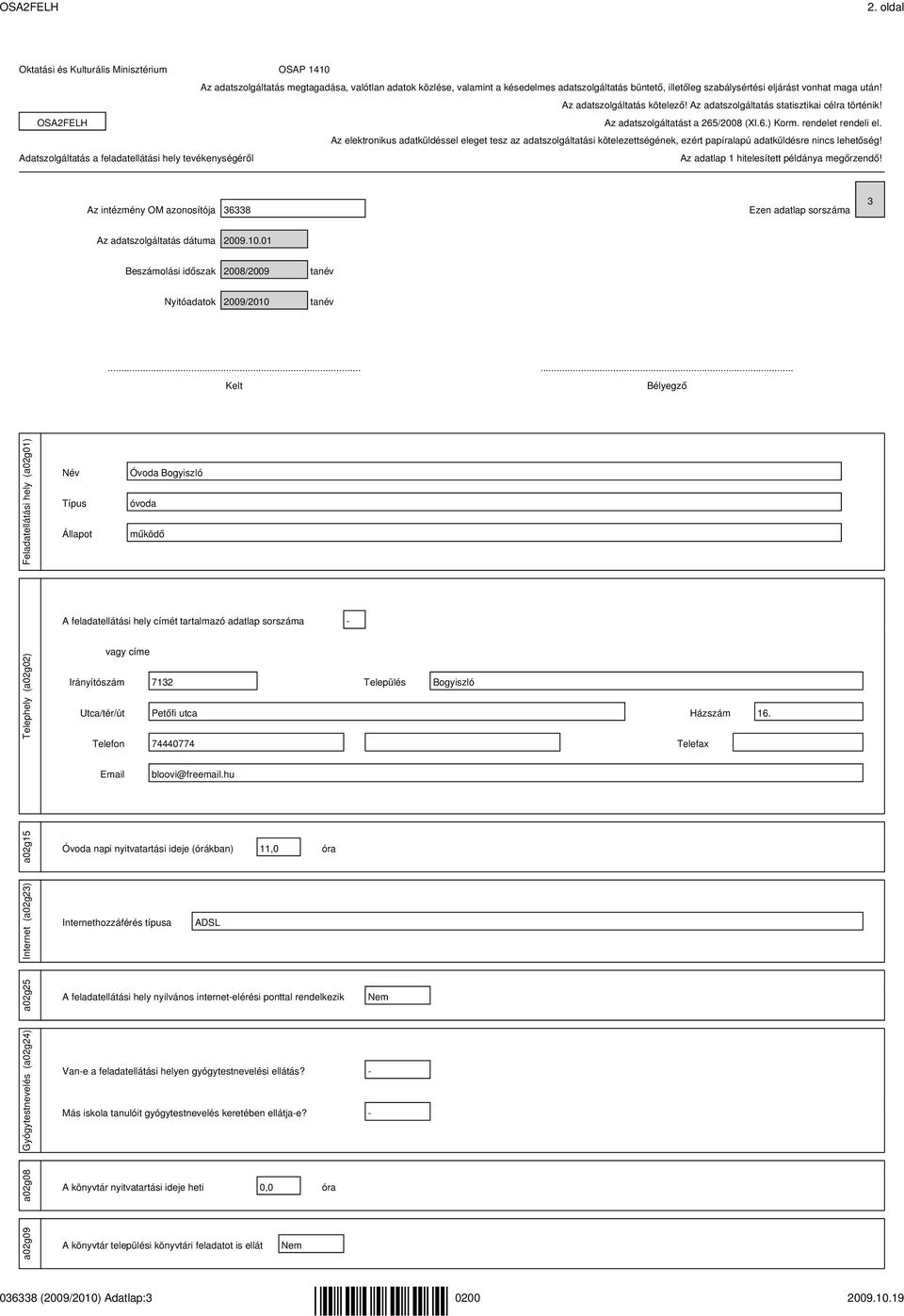 maga után! Az adatszolgáltatás kötelező! Az adatszolgáltatás statisztikai célra történik! OSA2FELH Az adatszolgáltatást a 265/2008 (XI.6.) Korm. rendelet rendeli el.