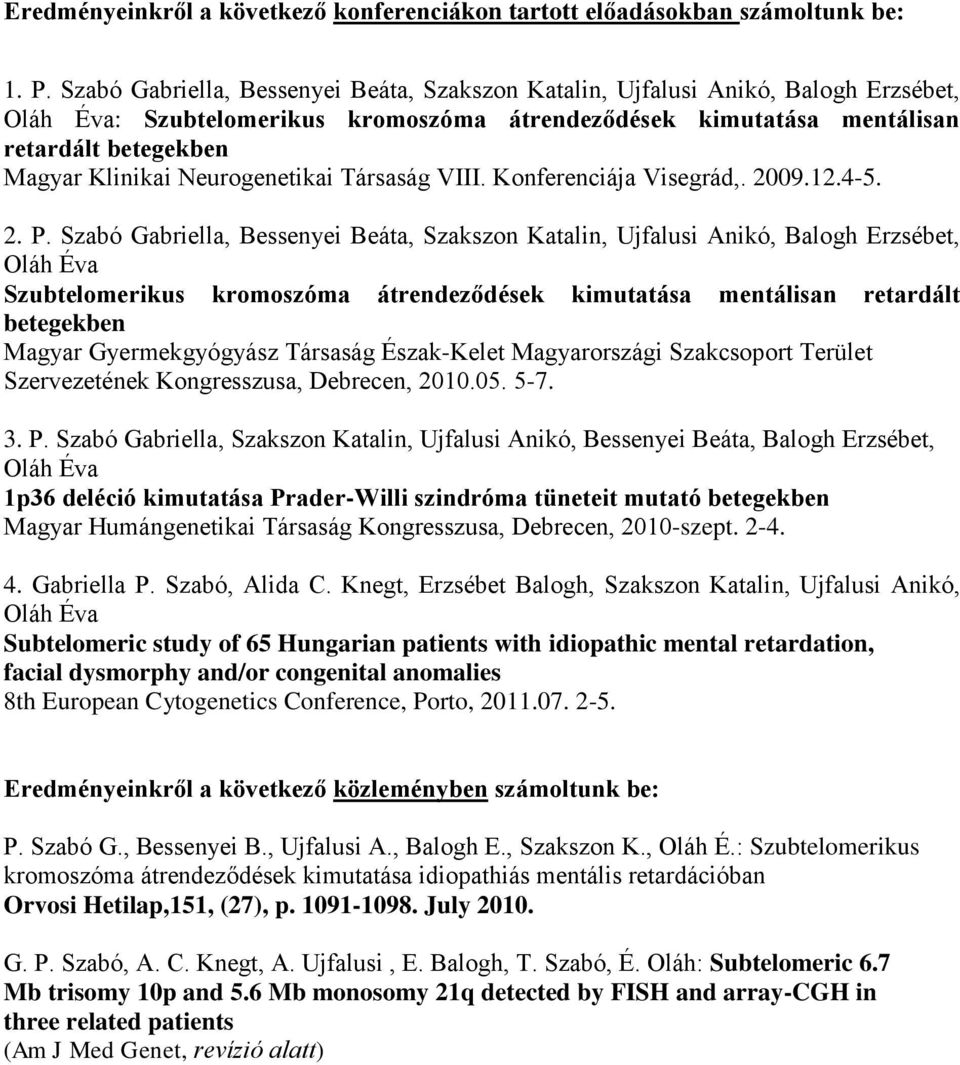 Neurogenetikai Társaság VIII. Konferenciája Visegrád,. 2009.12.4-5. 2. P.