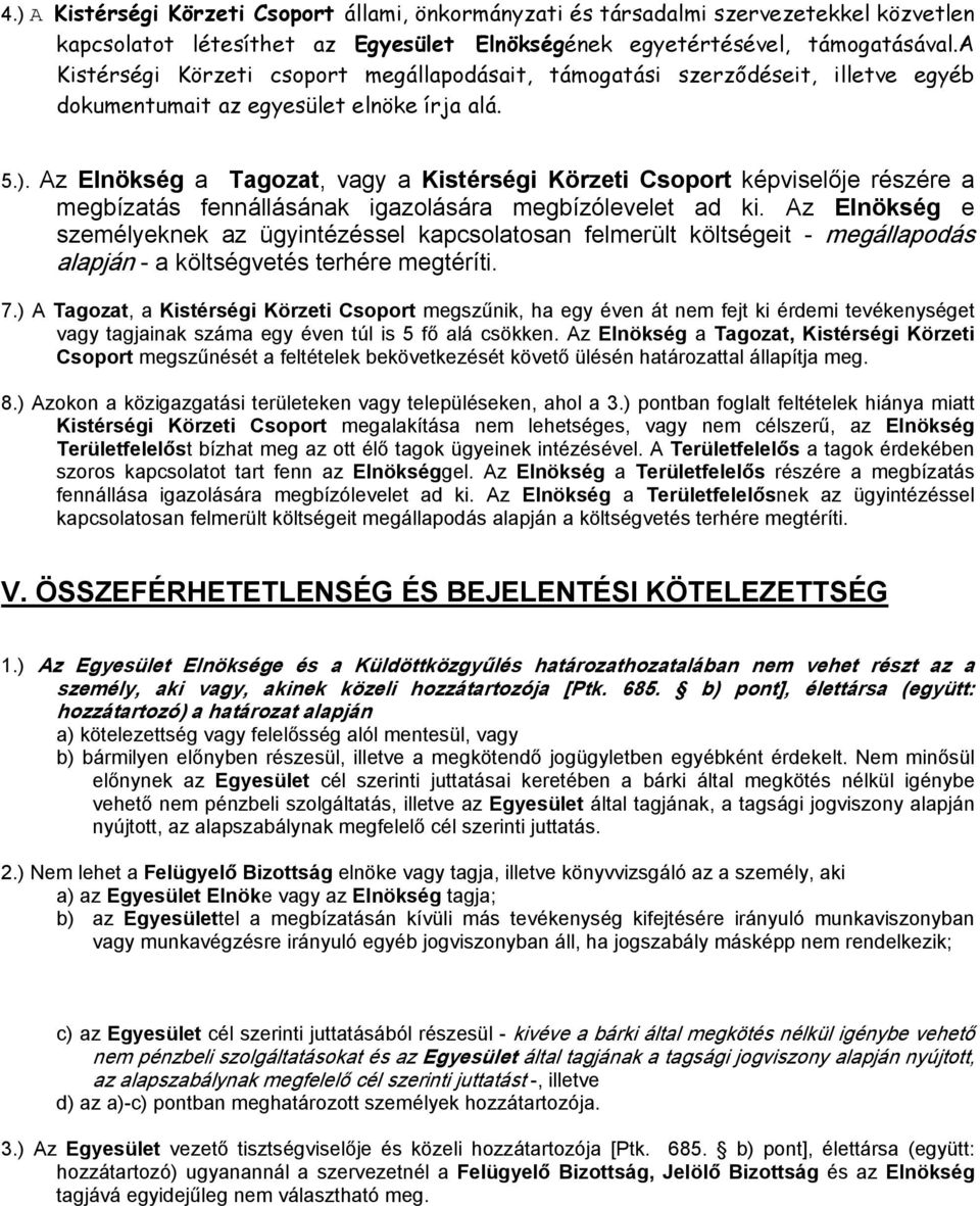 Az Elnökség a Tagozat, vagy a Kistérségi Körzeti Csoport képviselője részére a megbízatás fennállásának igazolására megbízólevelet ad ki.