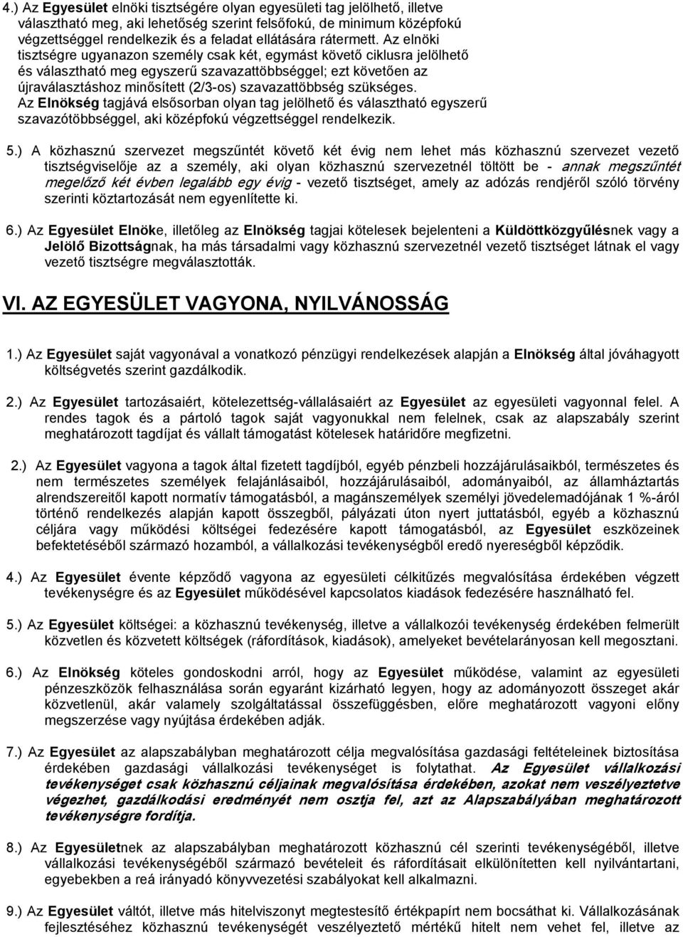 Az elnöki tisztségre ugyanazon személy csak két, egymást követő ciklusra jelölhető és választható meg egyszerű szavazattöbbséggel; ezt követően az újraválasztáshoz minősített (2/3-os) szavazattöbbség