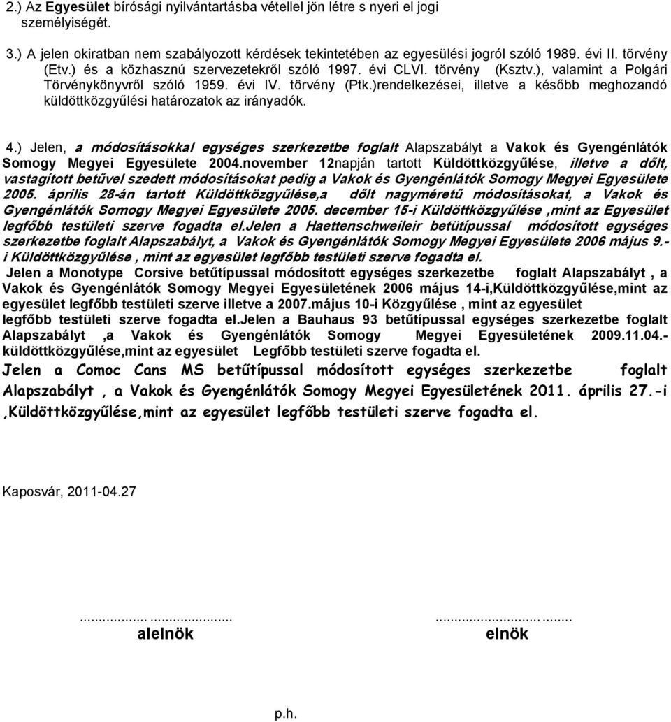 )rendelkezései, illetve a később meghozandó küldöttközgyűlési határozatok az irányadók. 4.