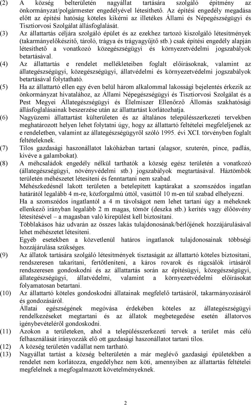 (3) Az állattartás céljára szolgáló épület és az ezekhez tartozó kiszolgáló létesítmények (takarmányelőkészítő, tároló, trágya és trágyagyűjtő stb.