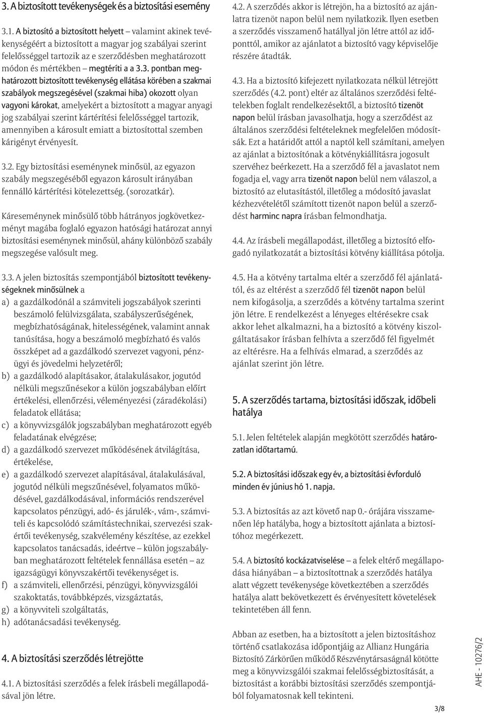 3.3. pontban meghatározott biztosított tevékenység ellátása körében a szakmai szabályok megszegésével (szakmai hiba) okozott olyan vagyoni károkat, amelyekért a biztosított a magyar anyagi jog