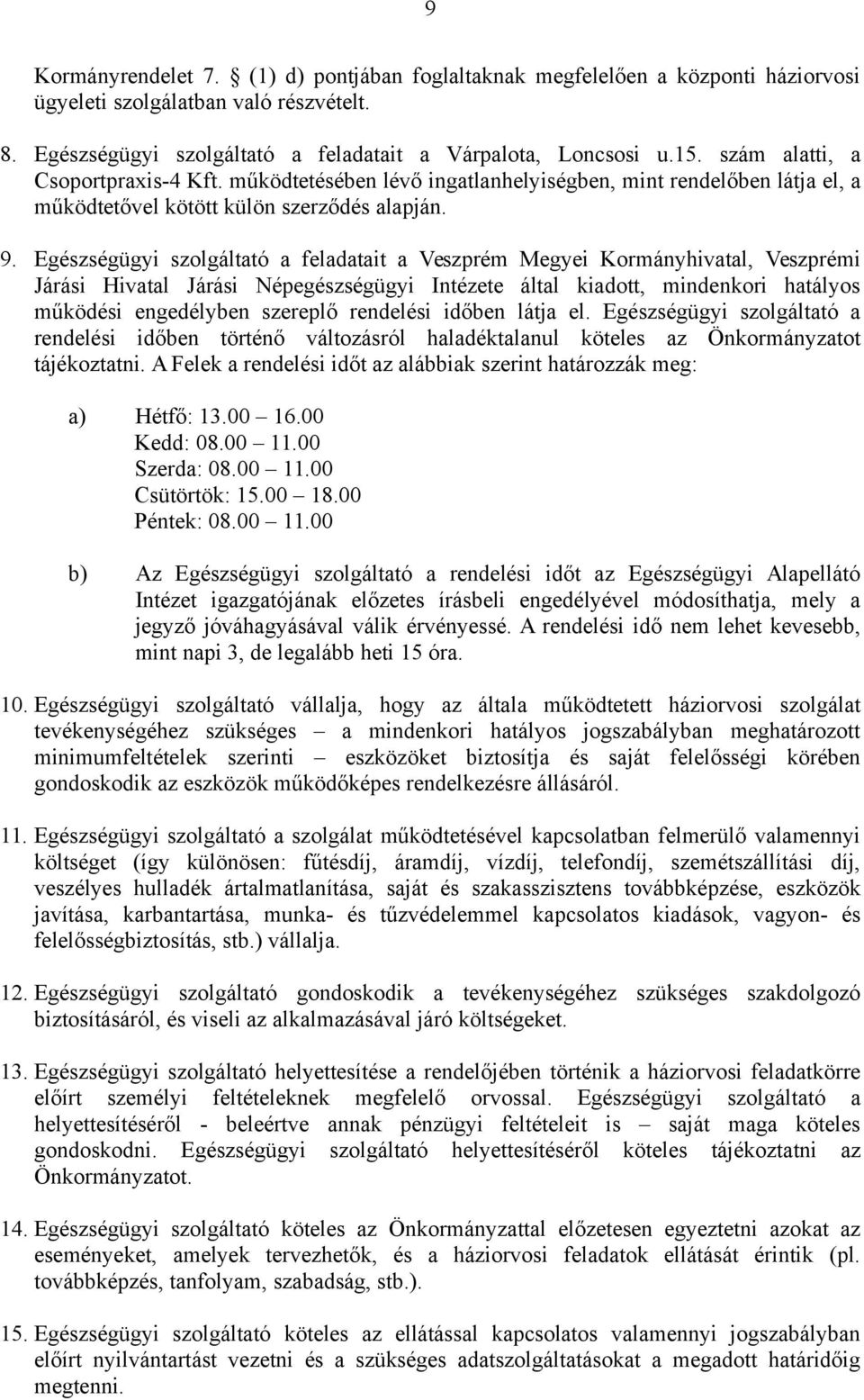 Egészségügyi szolgáltató a feladatait a Veszprém Megyei Kormányhivatal, Veszprémi Járási Hivatal Járási Népegészségügyi Intézete által kiadott, mindenkori hatályos működési engedélyben szereplő