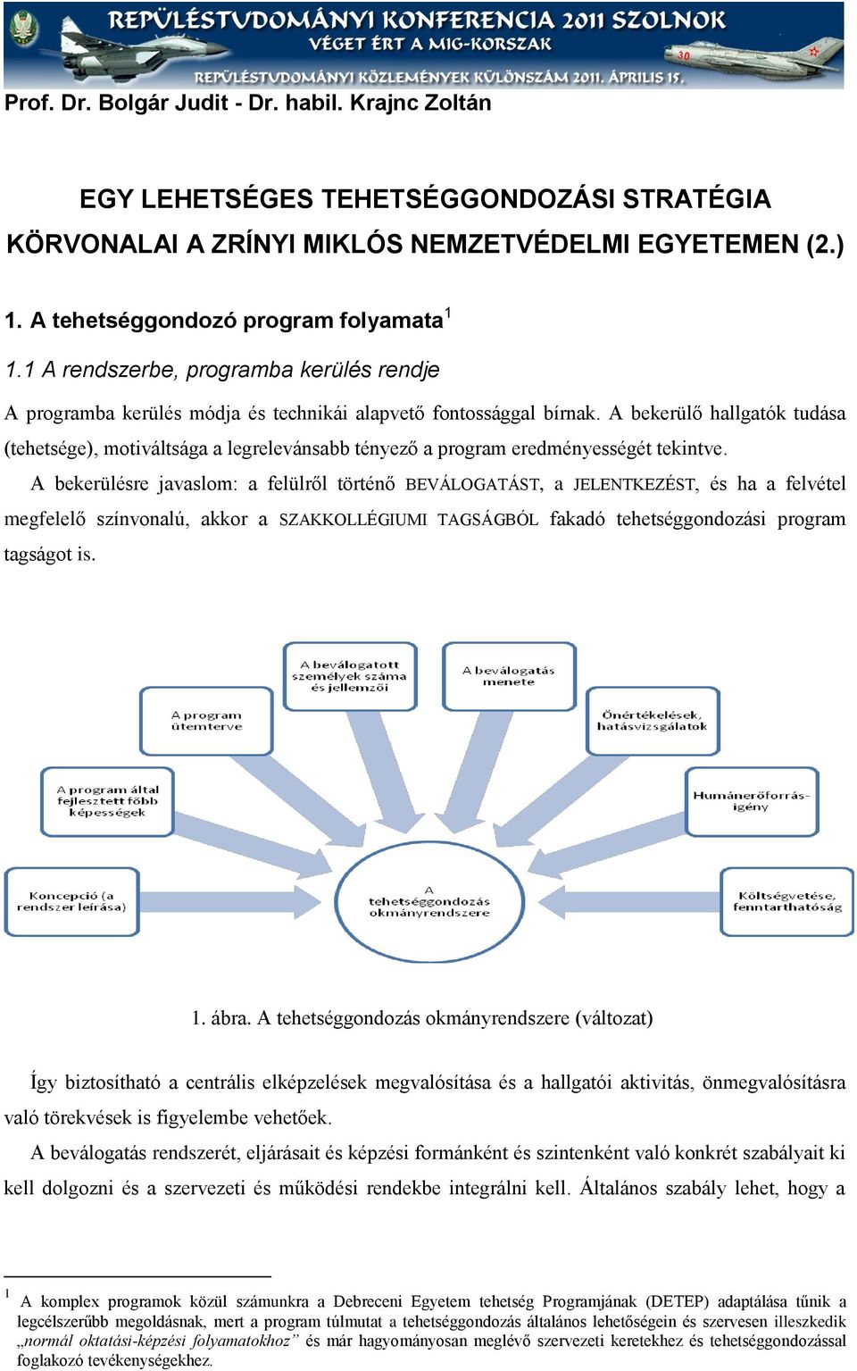 A bekerülő hallgatók tudása (tehetsége), motiváltsága a legrelevánsabb tényező a program eredményességét tekintve.