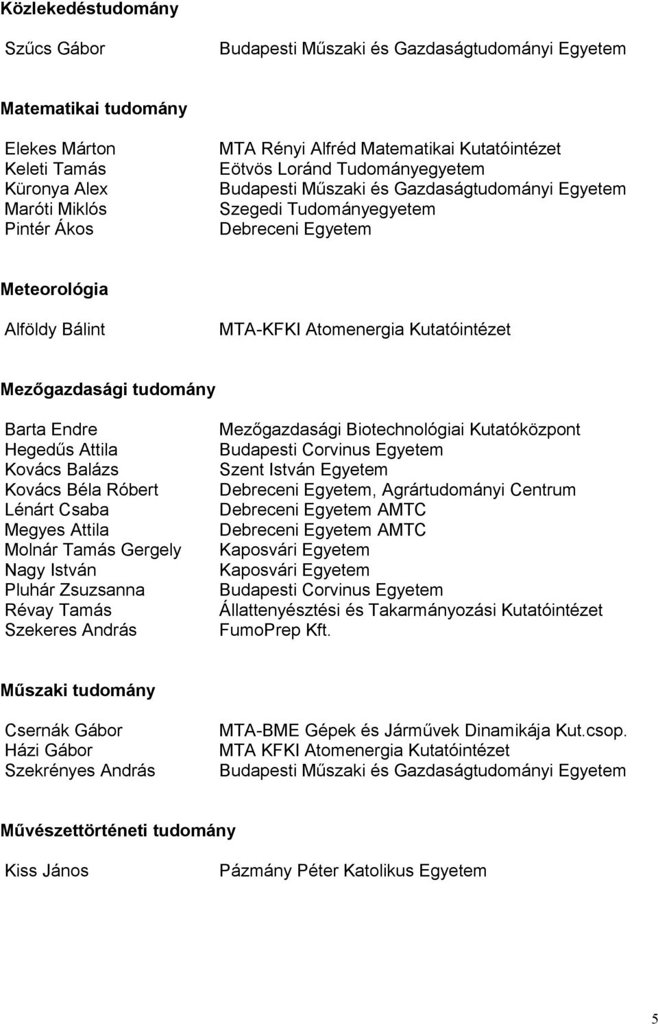 Szekeres András Mezőgazdasági Biotechnológiai Kutatóközpont Szent István Egyetem, Agrártudományi Centrum AMTC AMTC Kaposvári Egyetem Kaposvári Egyetem Állattenyésztési és Takarmányozási