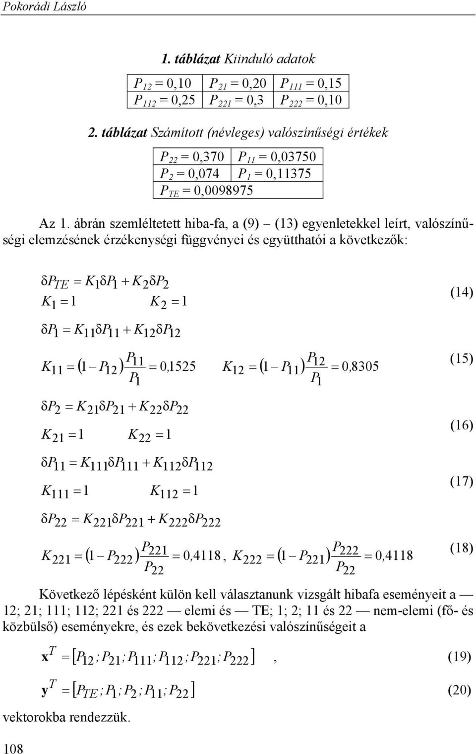 ábrán szemléltetett hiba-fa a (9) (3) egyenletekkel leírt valószínűségi elemzésének érzékenységi függvényei és együtthatói a következők: 8 P TE P 2P2 2 P P 2P2 P 2 P P 2 P P 525 P 2 835 P2