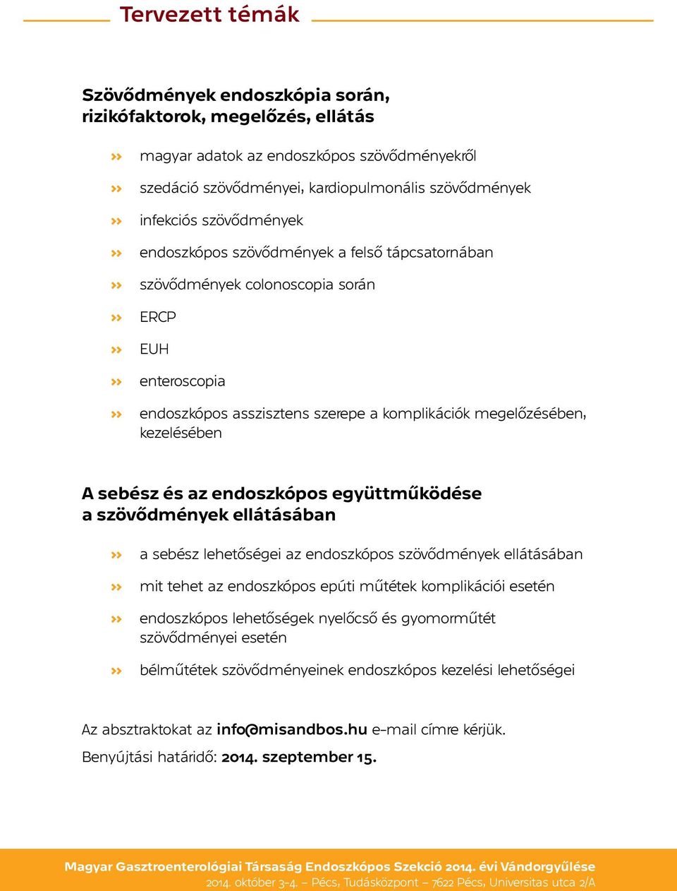 és az endoszkópos együttműködése a szövődmények ellátásában a sebész lehetőségei az endoszkópos szövődmények ellátásában mit tehet az endoszkópos epúti műtétek komplikációi esetén endoszkópos