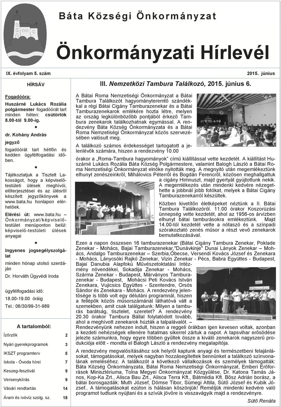 Tájékoztatjuk a Tisztelt Lakosságot, hogy a képviselőtestületi ülések meghívói, előterjesztései és az ülésről készített jegyzőkönyvek a www.bata.