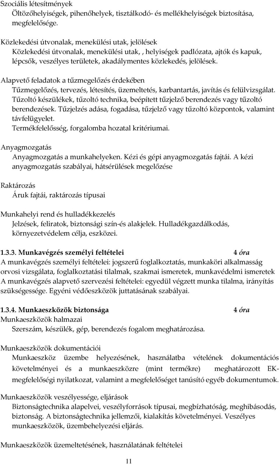 Alapvető feladatok a tűzmegelőzés érdekében Tűzmegelőzés, tervezés, létesítés, üzemeltetés, karbantartás, javítás és felülvizsgálat.