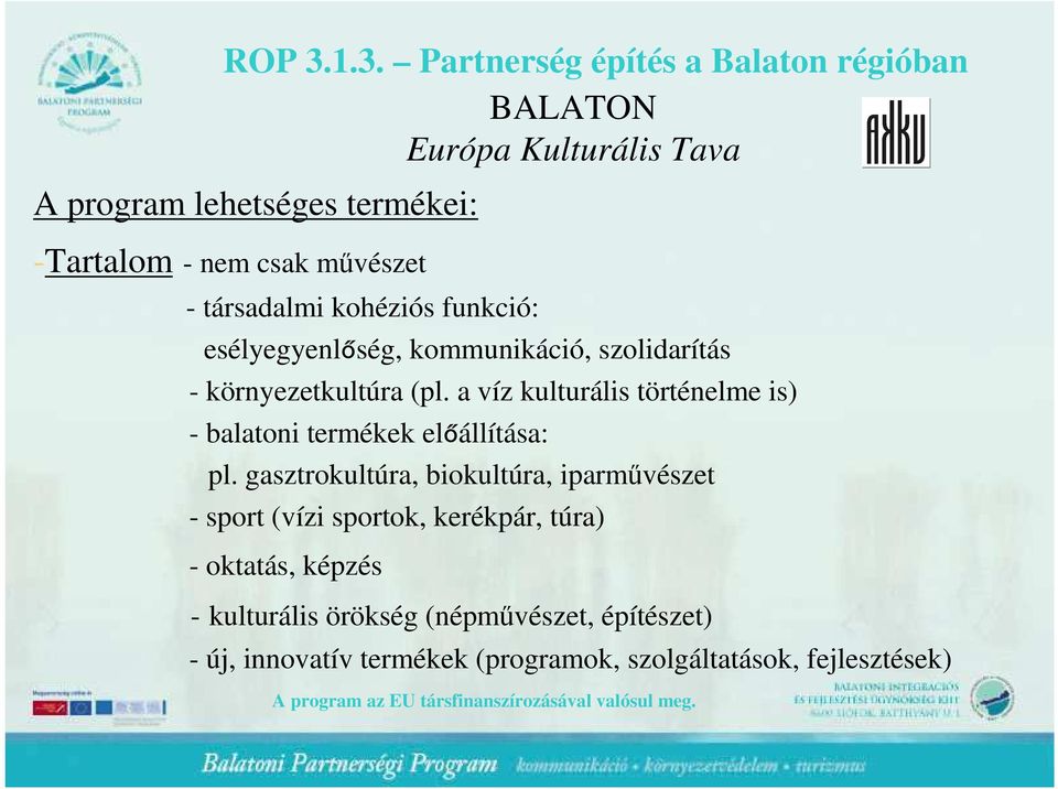 a víz kulturális történelme is) - balatoni termékek előállítása: pl.