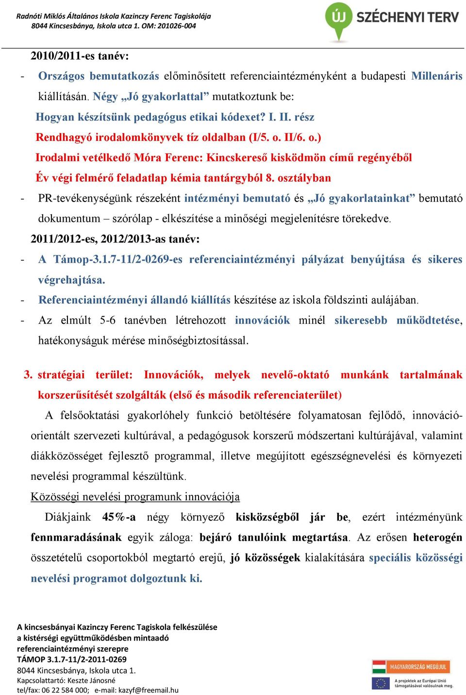 dalban (I/5. o. II/6. o.) Irodalmi vetélkedő Móra Ferenc: Kincskereső kisködmön című regényéből Év végi felmérő feladatlap kémia tantárgyból 8.