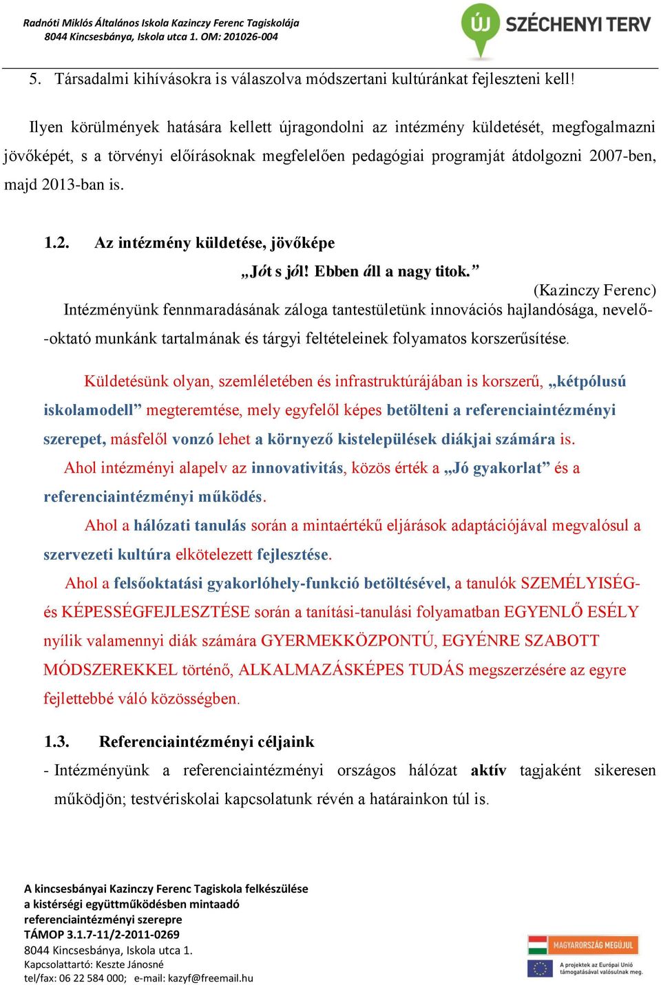 2. Az intézmény küldetése, jövőképe Jót s jól! Ebben áll a nagy titok.