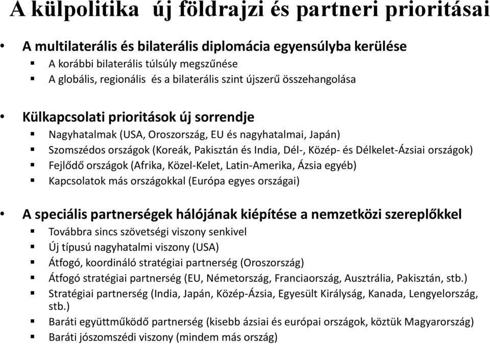 Délkelet-Ázsiai országok) Fejlődő országok (Afrika, Közel-Kelet, Latin-Amerika, Ázsia egyéb) Kapcsolatok más országokkal (Európa egyes országai) A speciális partnerségek hálójának kiépítése a