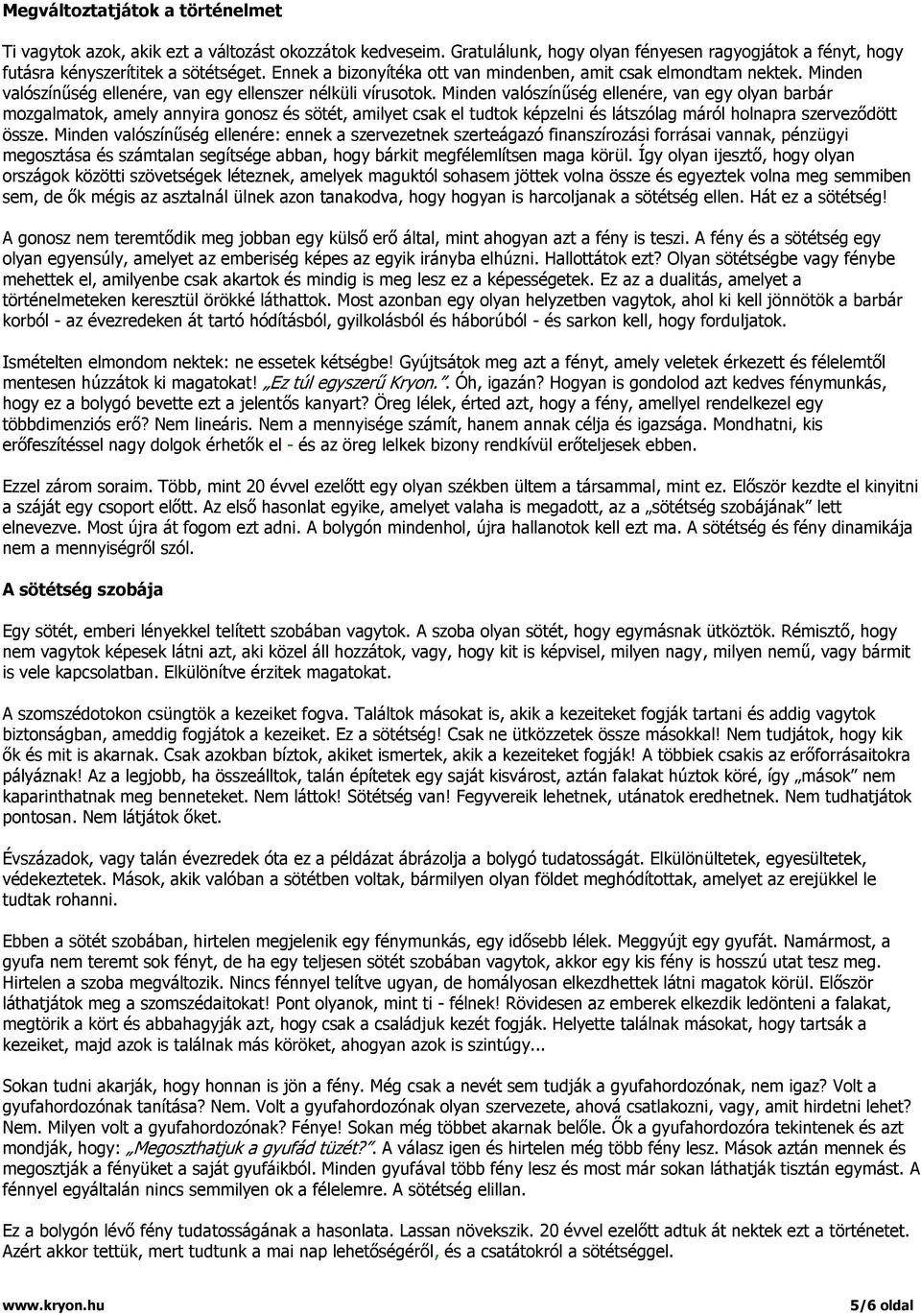 Minden valószínűség ellenére, van egy olyan barbár mozgalmatok, amely annyira gonosz és sötét, amilyet csak el tudtok képzelni és látszólag máról holnapra szerveződött össze.