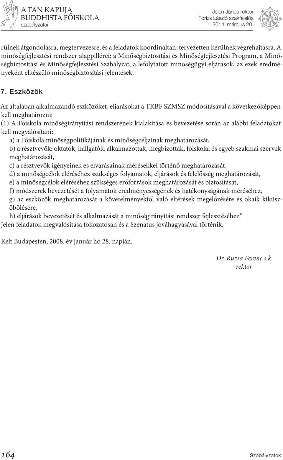 eredményeként elkészülő minőségbiztosítási jelentések. 7.