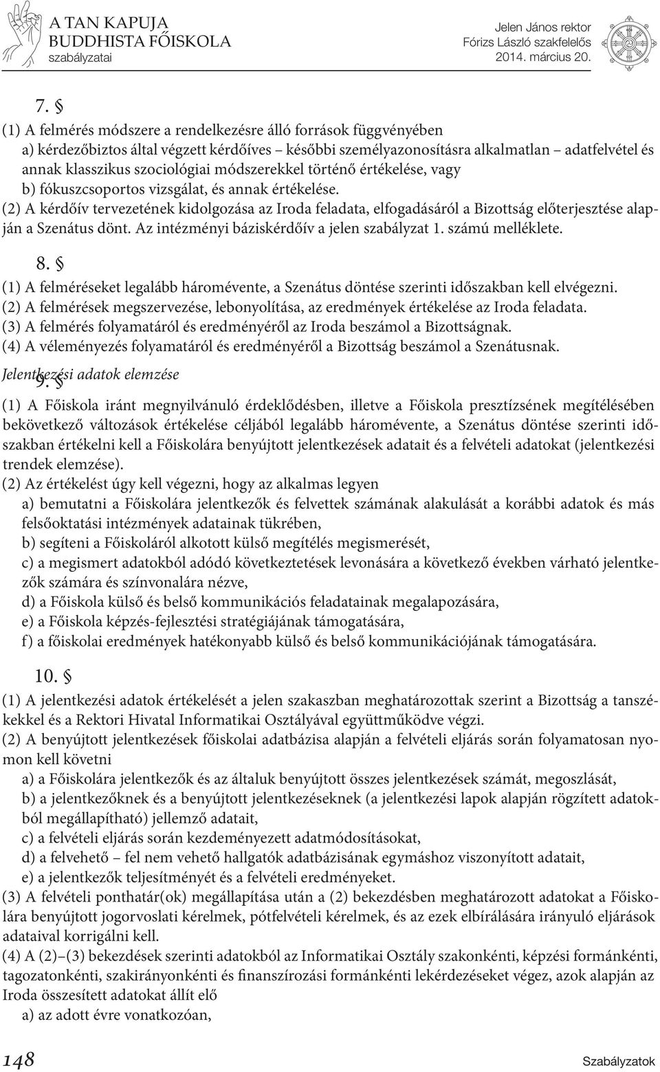 módszerekkel történő értékelése, vagy b) fókuszcsoportos vizsgálat, és annak értékelése.