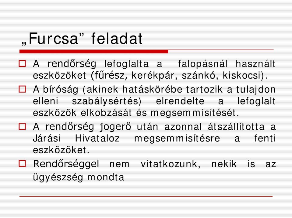 A bíróság (akinek hatáskörébe tartozik a tulajdon elleni szabálysértés) elrendelte a lefoglalt