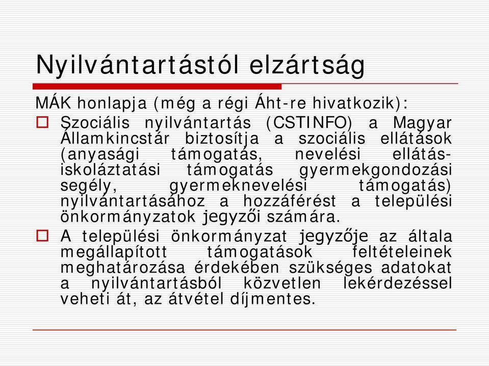 támogatás) nyilvántartásához a hozzáférést a települési önkormányzatok jegyzői számára.