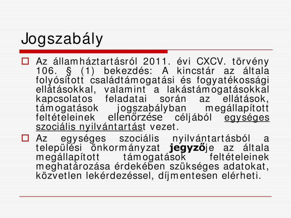 feladatai során az ellátások, támogatások jogszabályban megállapított feltételeinek ellenőrzése céljából egységes szociális nyilvántartást