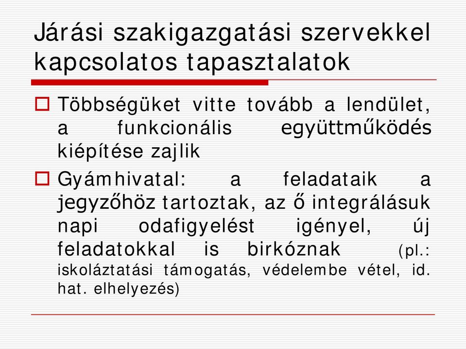 a jegyzőhöz tartoztak, az ő integrálásuk napi odafigyelést igényel, új feladatokkal