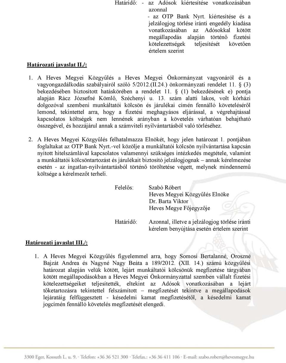 javaslat II./: 1. A Heves Megyei Közgyűlés a Heves Megyei Önkormányzat vagyonáról és a vagyongazdálkodás szabályairól szóló 5/2012.(II.24.) önkormányzati rendelet 11.