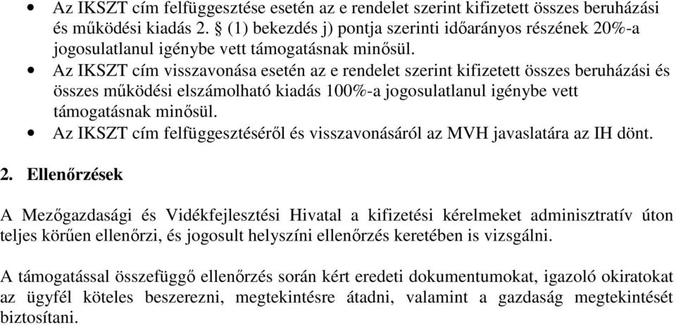 Az IKSZT cím visszavonása esetén az e rendelet szerint kifizetett összes beruházási és összes működési elszámolható kiadás 100%-a jogosulatlanul igénybe vett támogatásnak minősül.