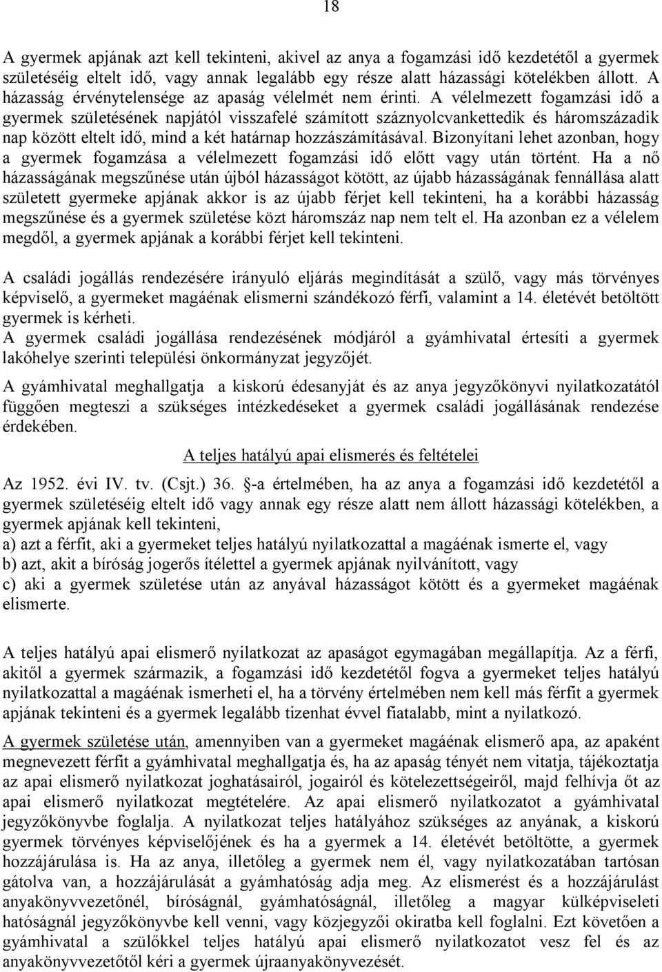 A vélelmezett fogamzási idő a gyermek születésének napjától visszafelé számított száznyolcvankettedik és háromszázadik nap között eltelt idő, mind a két határnap hozzászámításával.