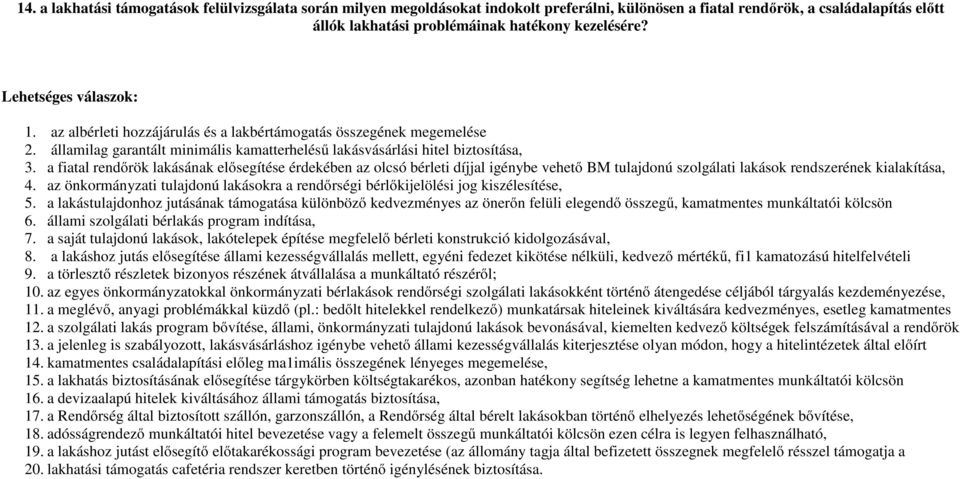 a fiatal rendőrök lakásának elősegítése érdekében az olcsó bérleti díjjal igénybe vehető BM tulajdonú szolgálati lakások rendszerének kialakítása, 4.