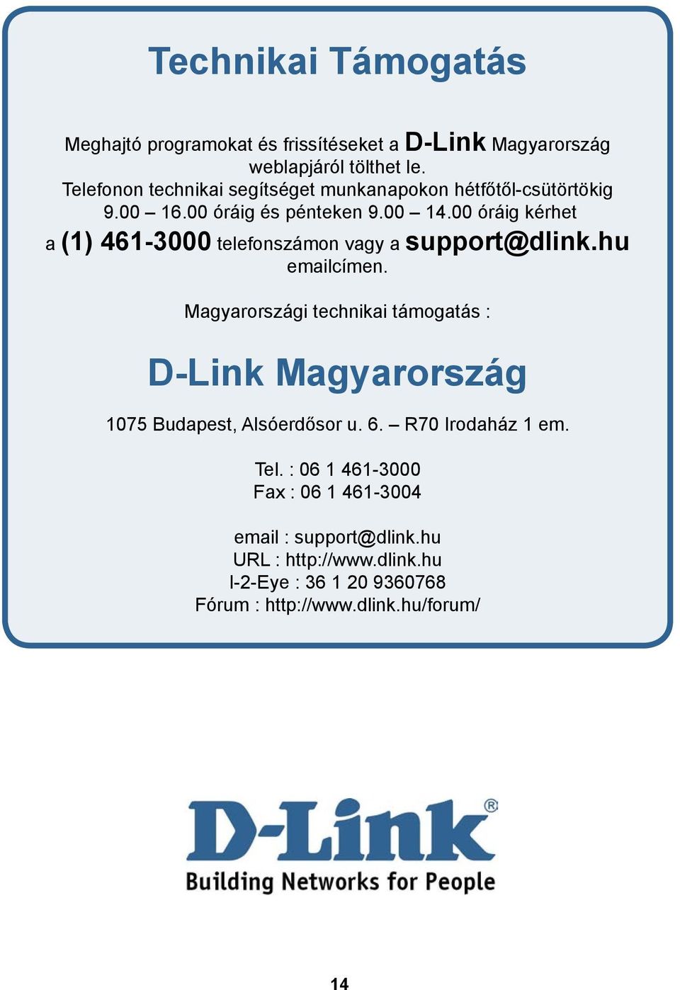 00 óráig kérhet a (1) 461-3000 telefonszámon vagy a support@dlink.hu emailcímen.