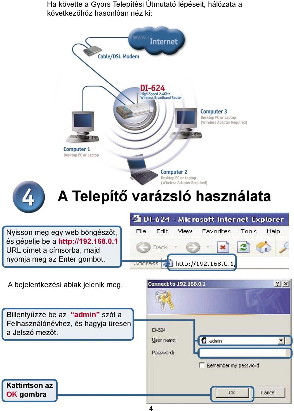 1 URL címet a címsorba, majd nyomja meg az Enter gombot. A bejelentkezési ablak jelenik meg.