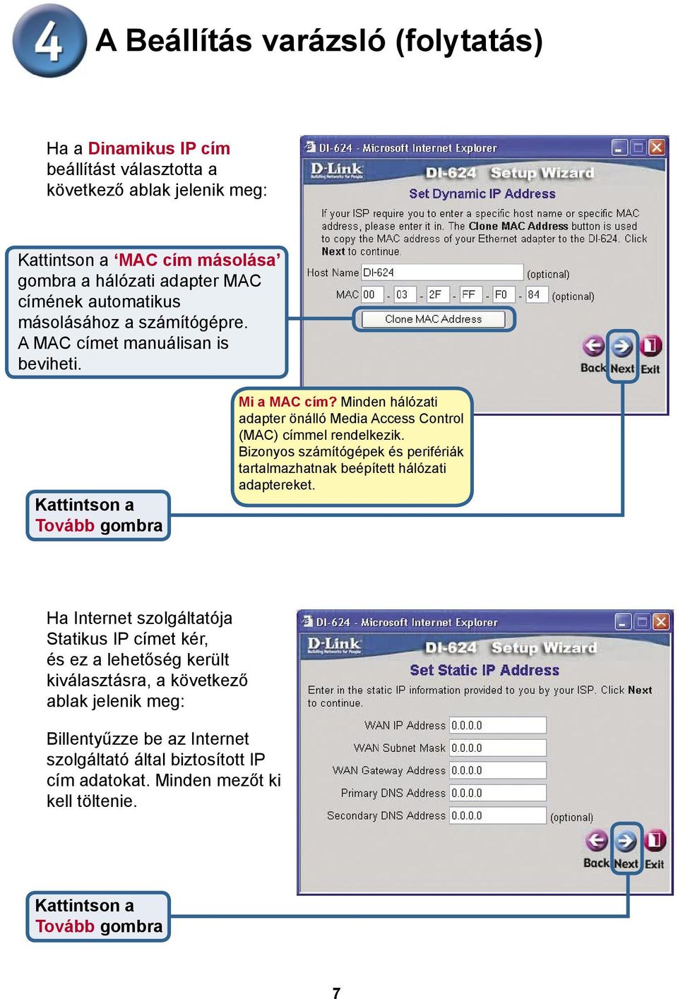 Minden hálózati adapter önálló Media Access Control (MAC) címmel rendelkezik. Bizonyos számítógépek és perifériák tartalmazhatnak beépített hálózati adaptereket.