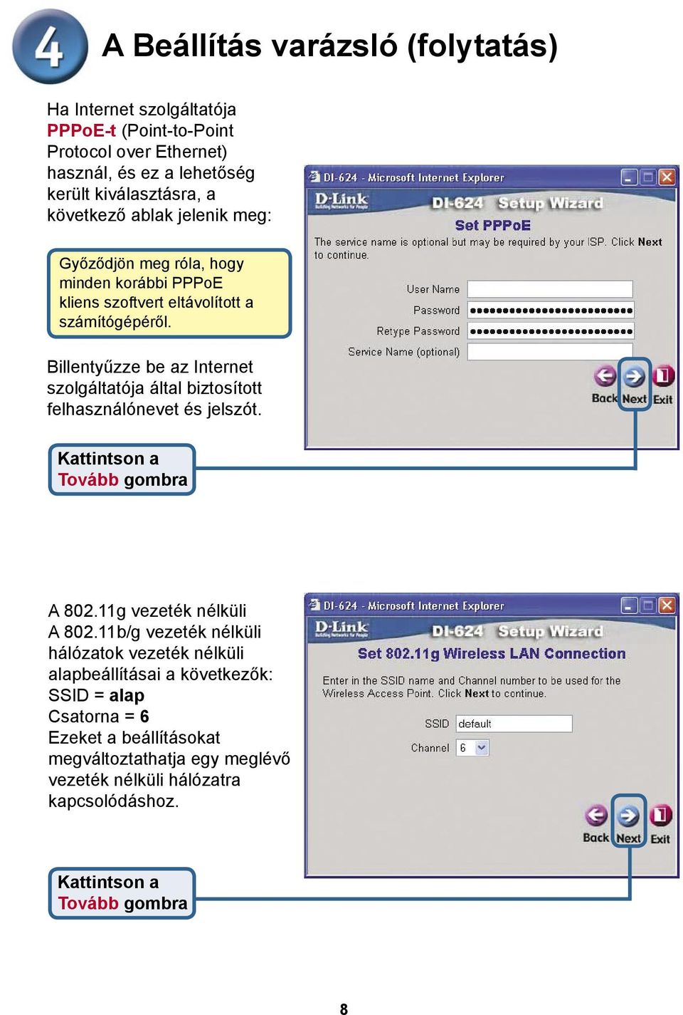 Billentyűzze be az Internet szolgáltatója által biztosított felhasználónevet és jelszót. A 802.11g vezeték nélküli A 802.