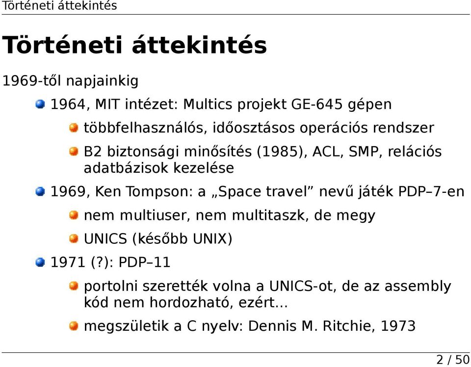1969, Ken Tompson: a Space travel nevű játék PDP 7-en nem multiuser, nem multitaszk, de megy UNICS (később UNIX) 1971 (?