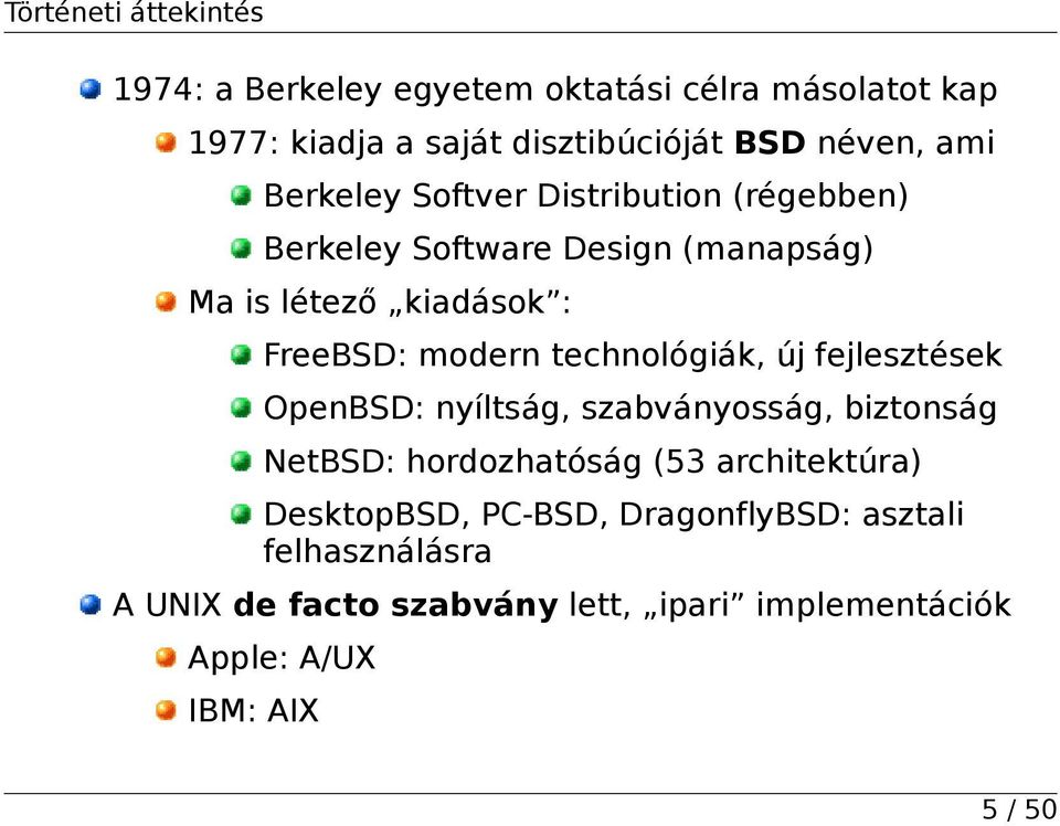 technológiák, új fejlesztések OpenBSD: nyíltság, szabványosság, biztonság NetBSD: hordozhatóság (53 architektúra)