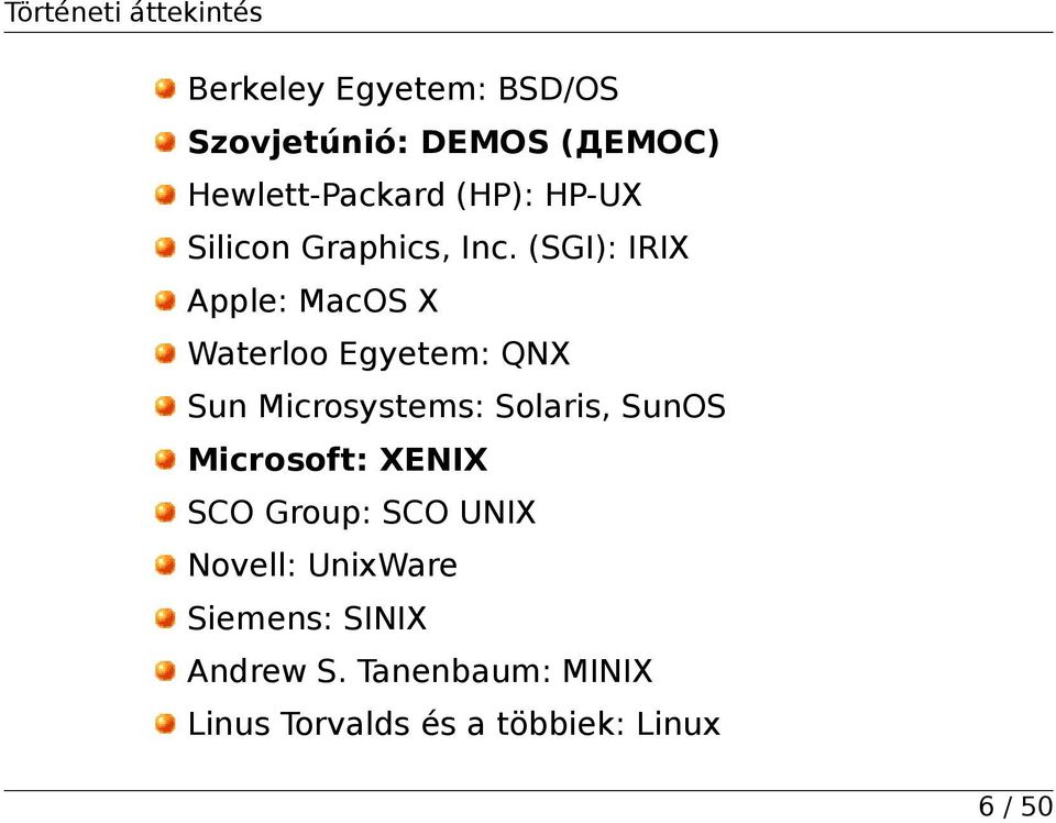 (SGI): IRIX Apple: MacOS X Waterloo Egyetem: QNX Sun Microsystems: Solaris, SunOS