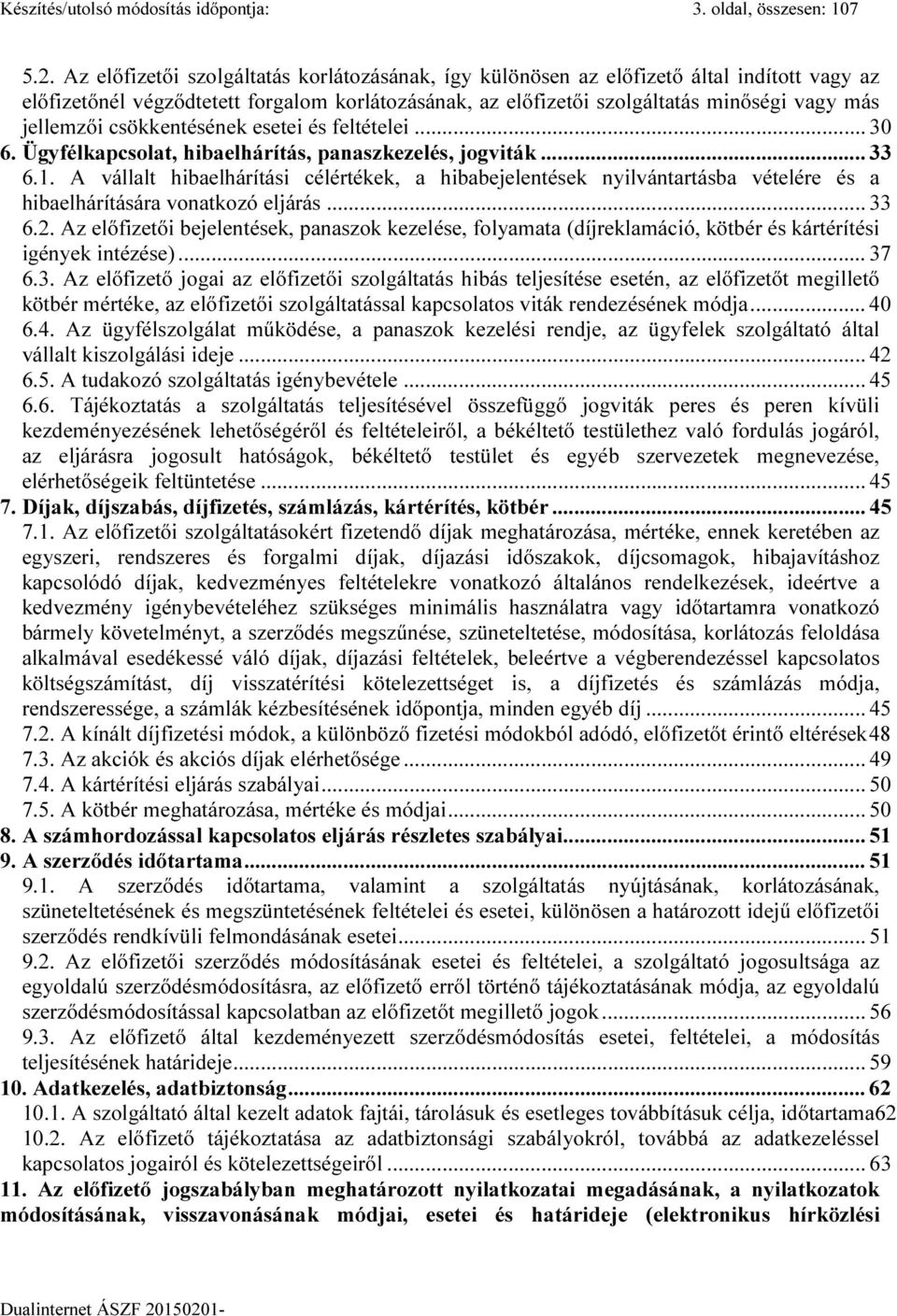 csökkentésének esetei és feltételei... 30 6. Ügyfélkapcsolat, hibaelhárítás, panaszkezelés, jogviták... 33 6.1.