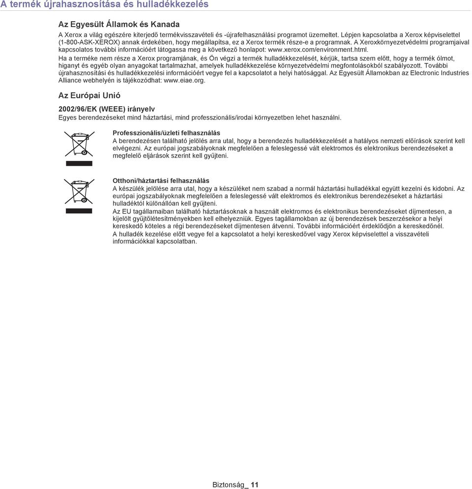 A Xeroxkörnyezetvédelmi programjaival kapcsolatos további információért látogassa meg a következő honlapot: www.xerox.com/environment.html.