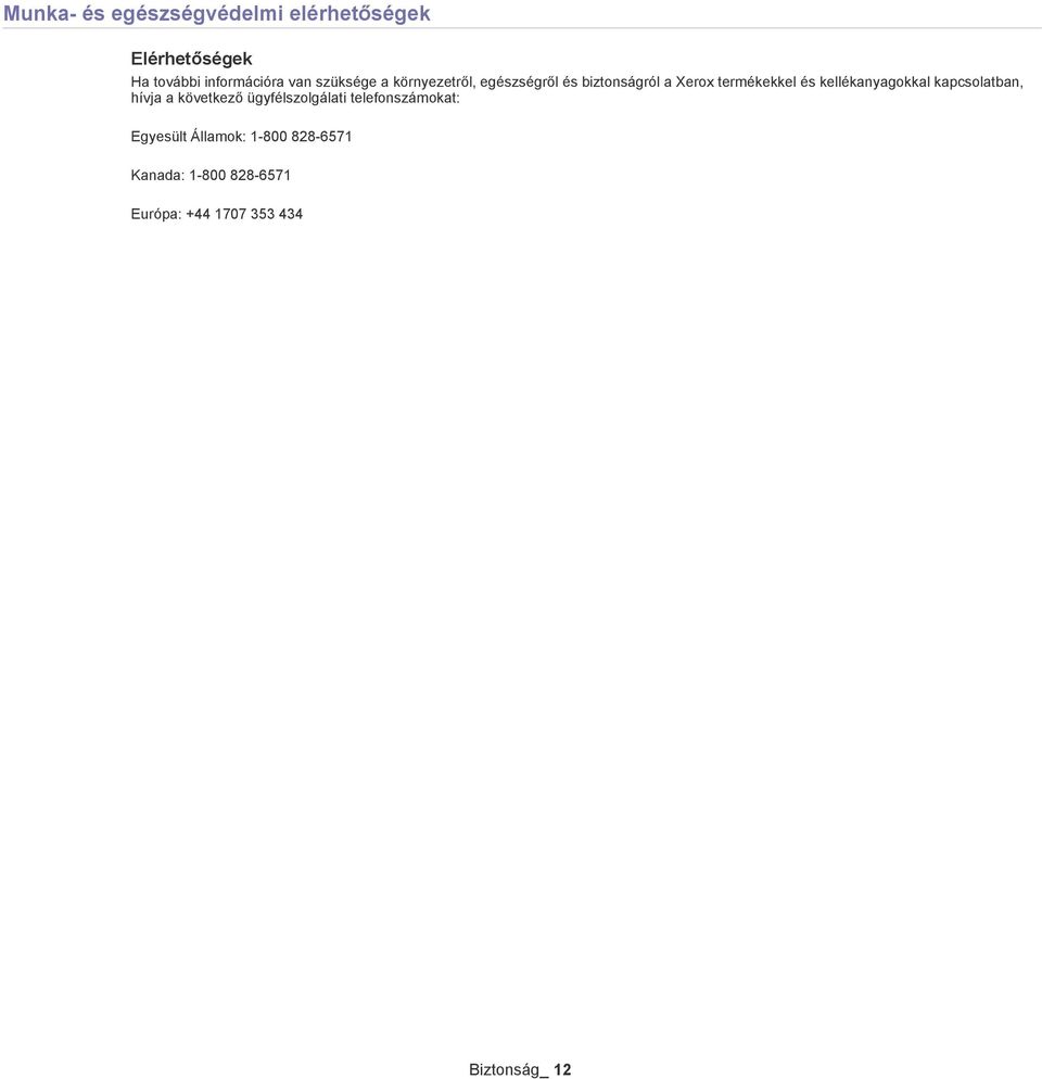 kellékanyagokkal kapcsolatban, hívja a következő ügyfélszolgálati telefonszámokat: