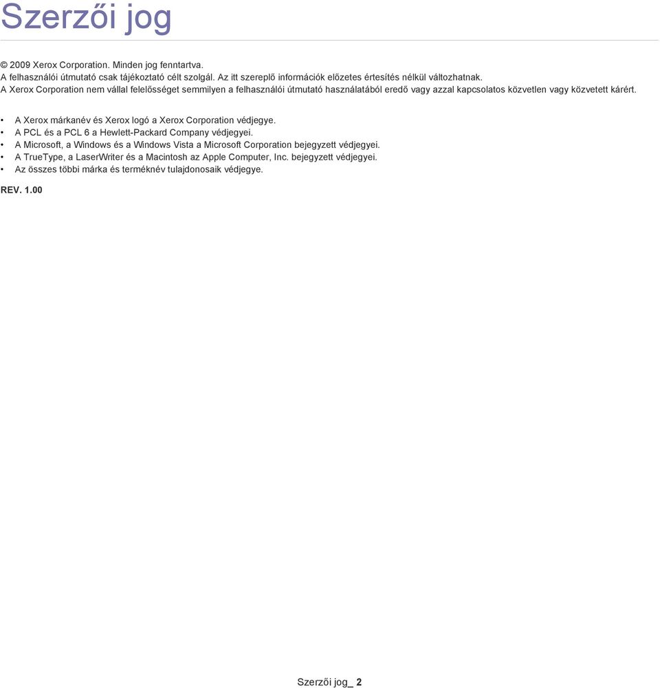 A Xerox Corporation nem vállal felelősséget semmilyen a felhasználói útmutató használatából eredő vagy azzal kapcsolatos közvetlen vagy közvetett kárért.