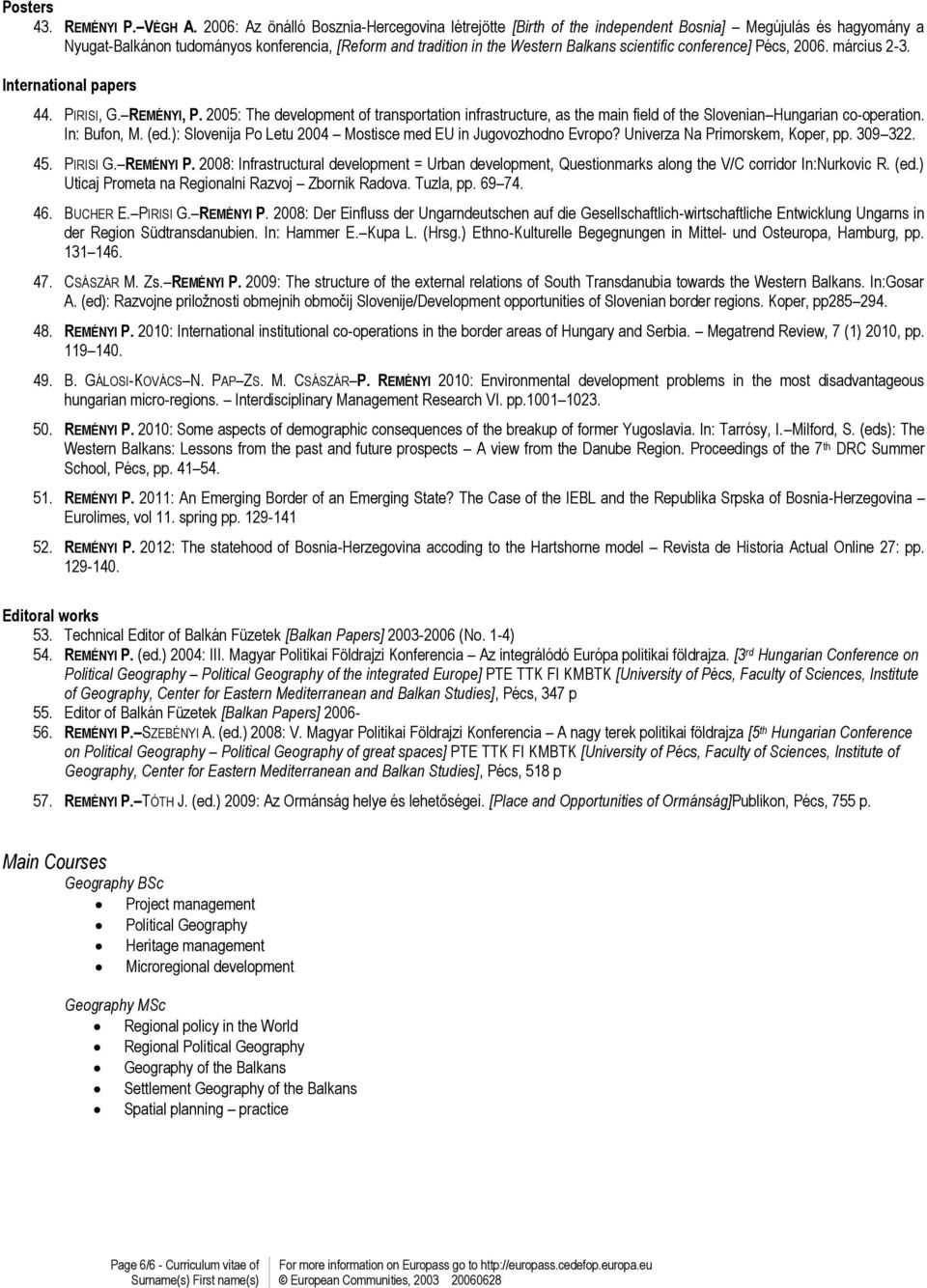 scientific conference] Pécs, 2006. március 2-3. International papers 44. PIRISI, G. REMÉNYI, P.