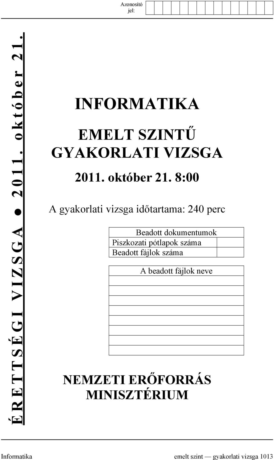 8:00 A gyakorlati vizsga időtartama: 240 perc Beadott dokumentumok Piszkozati