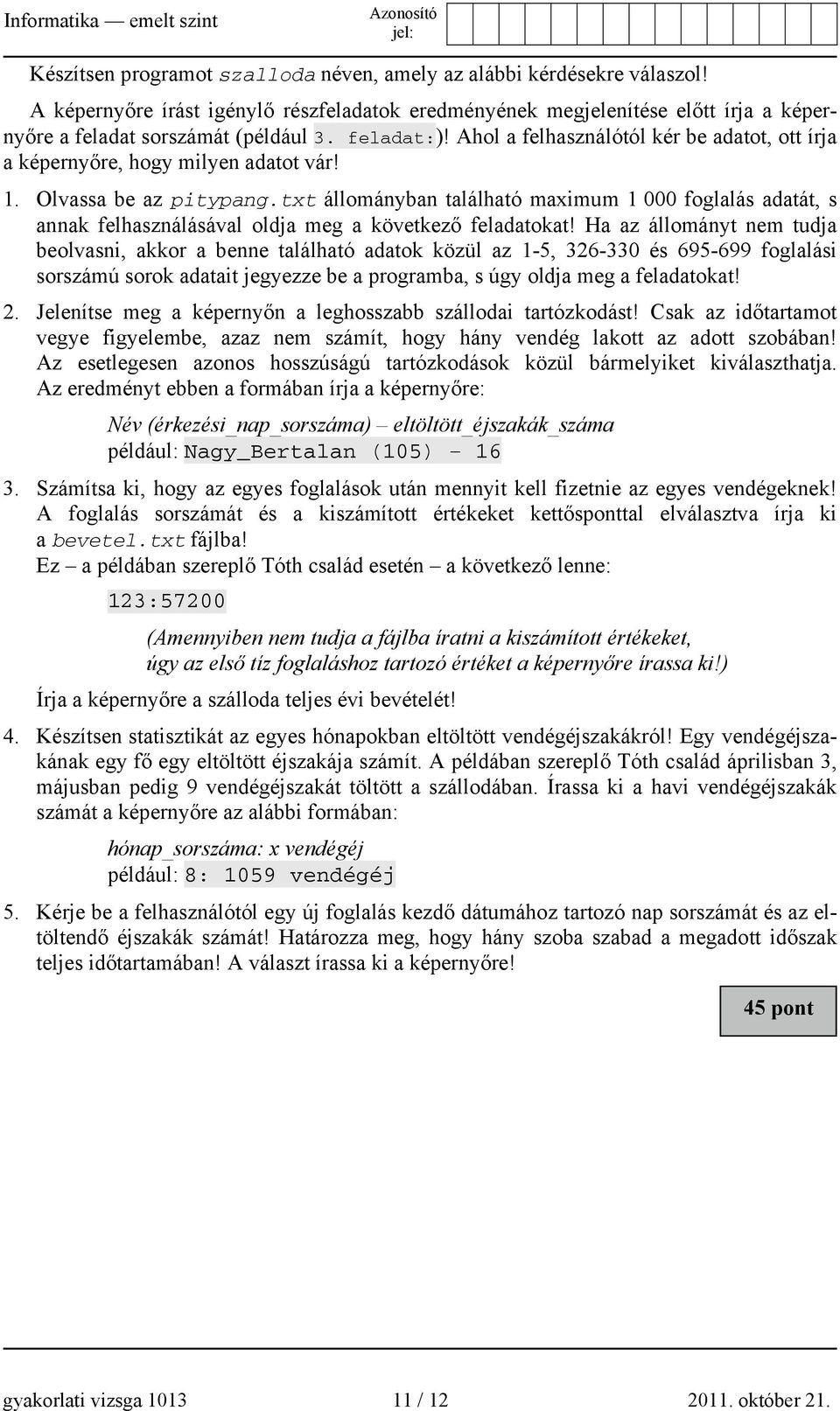 txt állományban található maximum 1 000 foglalás adatát, s annak felhasználásával oldja meg a következő feladatokat!